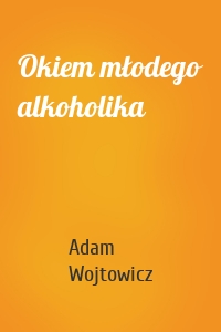 Okiem młodego alkoholika