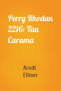 Perry Rhodan 2216: Tau Carama