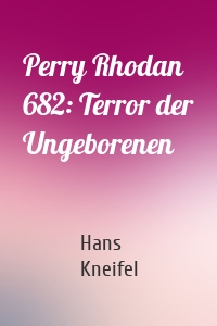 Perry Rhodan 682: Terror der Ungeborenen