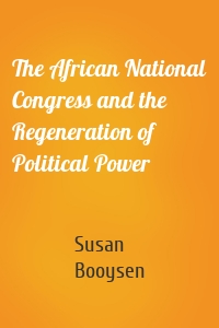 The African National Congress and the Regeneration of Political Power