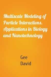 Multiscale Modeling of Particle Interactions. Applications in Biology and Nanotechnology