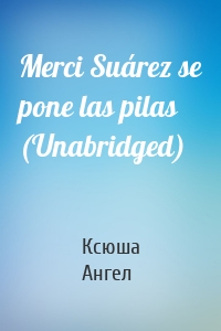 Merci Suárez se pone las pilas (Unabridged)