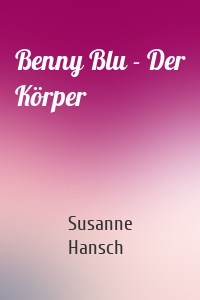 Benny Blu - Der Körper