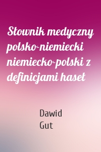 Słownik medyczny polsko-niemiecki niemiecko-polski z definicjami haseł