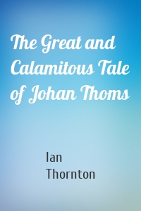 The Great and Calamitous Tale of Johan Thoms