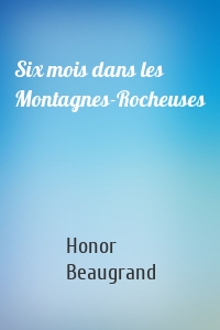 Six mois dans les Montagnes-Rocheuses