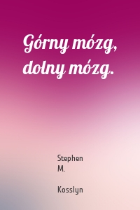 Górny mózg, dolny mózg.