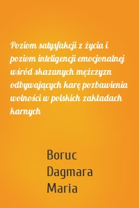 Poziom satysfakcji z życia i poziom inteligencji emocjonalnej wśród skazanych mężczyzn odbywających karę pozbawienia wolności w polskich zakładach karnych
