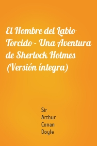 El Hombre del Labio Torcido - Una Aventura de Sherlock Holmes (Versión íntegra)