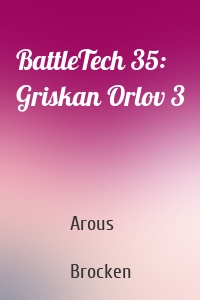 BattleTech 35: Griskan Orlov 3