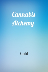 Cannabis Alchemy