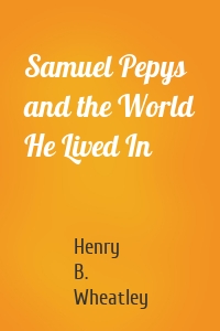 Samuel Pepys and the World He Lived In