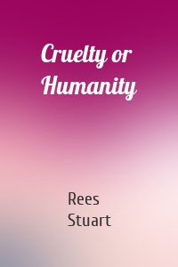 Cruelty or Humanity