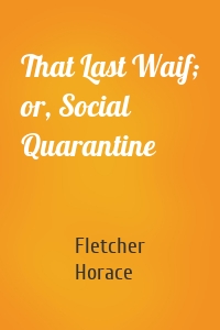 That Last Waif; or, Social Quarantine