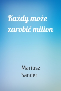 Każdy może zarobić milion