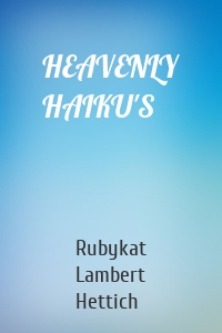 HEAVENLY HAIKU'S