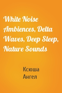 White Noise Ambiences, Delta Waves, Deep Sleep, Nature Sounds