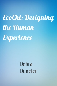 EcoChi: Designing the Human Experience