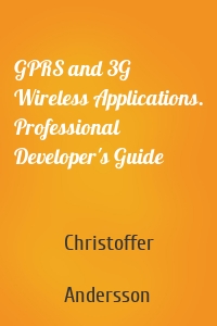 GPRS and 3G Wireless Applications. Professional Developer's Guide