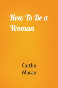 How To Be a Woman