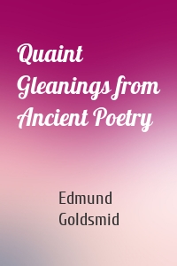 Quaint Gleanings from Ancient Poetry