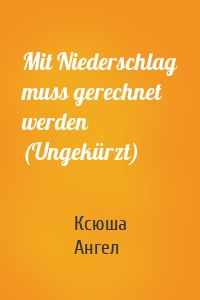 Mit Niederschlag muss gerechnet werden (Ungekürzt)