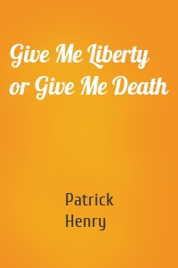 Give Me Liberty or Give Me Death