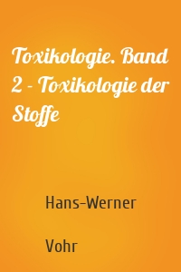 Toxikologie. Band 2 - Toxikologie der Stoffe