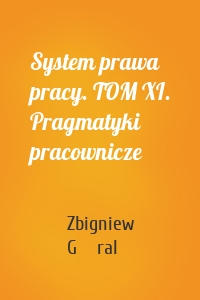 System prawa pracy. TOM XI. Pragmatyki pracownicze