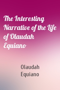 The Interesting Narrative of the Life of Olaudah Equiano