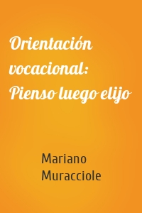 Orientación vocacional: Pienso luego elijo