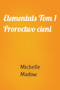 Elementals Tom 1 Proroctwo cieni