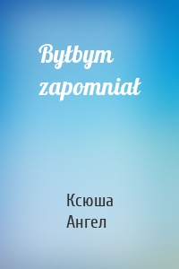Byłbym zapomniał