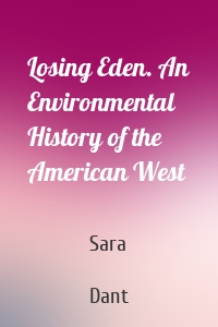 Losing Eden. An Environmental History of the American West