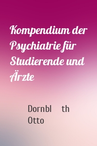 Kompendium der Psychiatrie für Studierende und Ärzte