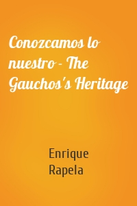 Conozcamos lo nuestro - The Gauchos's Heritage