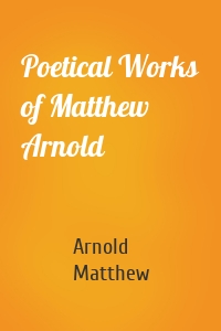 Poetical Works of Matthew Arnold