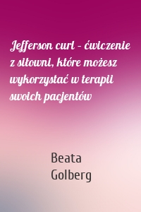 Jefferson curl – ćwiczenie z siłowni, które możesz wykorzystać w terapii swoich pacjentów