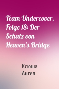 Team Undercover, Folge 18: Der Schatz von Heaven's Bridge