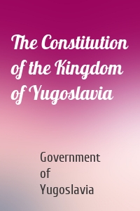 The Constitution of the Kingdom of Yugoslavia