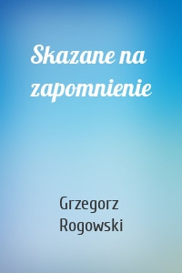 Skazane na zapomnienie