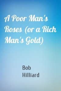 A Poor Man's Roses (or a Rich Man's Gold)