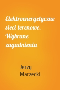 Elektroenergetyczne sieci terenowe. Wybrane zagadnienia