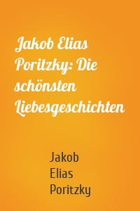 Jakob Elias Poritzky: Die schönsten Liebesgeschichten