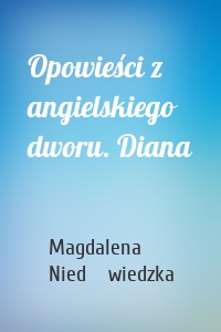 Opowieści z angielskiego dworu. Diana