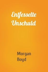 Entfesselte Unschuld