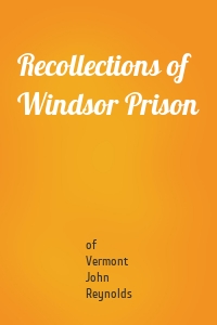 Recollections of Windsor Prison