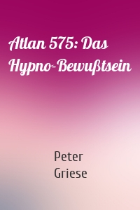 Atlan 575: Das Hypno-Bewußtsein