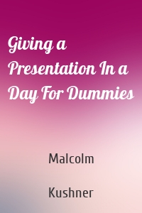 Giving a Presentation In a Day For Dummies