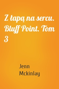 Z łapą na sercu. Bluff Point. Tom 3